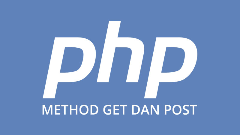 PHP Fundamental : Memahami Method GET dan POST Pada PHP